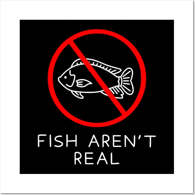 Fish Aren't Real Shirt, Funny Fish Shirt, Fish Meme Shirt, Oddly Specific Shirt, Funny Meme Shirt, Sarcastic Saying Shirt, Parody Shirt Wall Art by L3GENDS